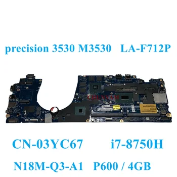 לה-F712P i7-8750H CPU עבור Dell Precision M3530 רוחב E5591 מחשב נייד לוח אם CN-03YC67 3YC67 Mainboard
